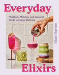 Everyday Elixirs: Mocktails, Matchas, and Seasonal Drinks to Inspire Wellness