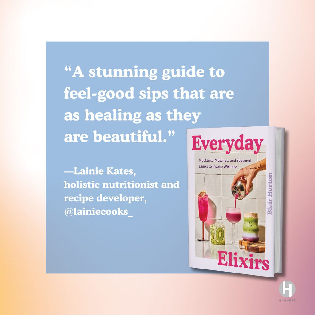 Everyday Elixirs: Mocktails, Matchas, and Seasonal Drinks to Inspire Wellness