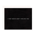 Don't Dislike You Greeting Card