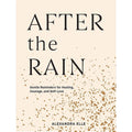After the Rain: Gentle Reminders for Healing, Courage, and Self-Love