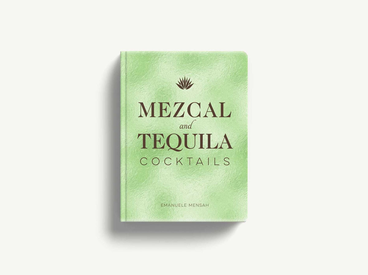 Mezcal and Tequila Cocktails: A Collection of Mezcal and Tequila Cocktails