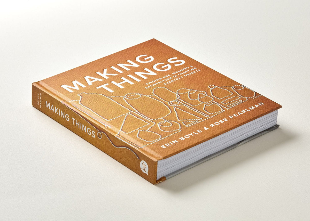 Making Things: Finding Use, Meaning, and Satisfaction in Crafting Everyday Objects