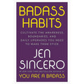 Badass Habits: Cultivate the Awareness, Boundaries, and Daily Upgrades You Need to Make Them Stick