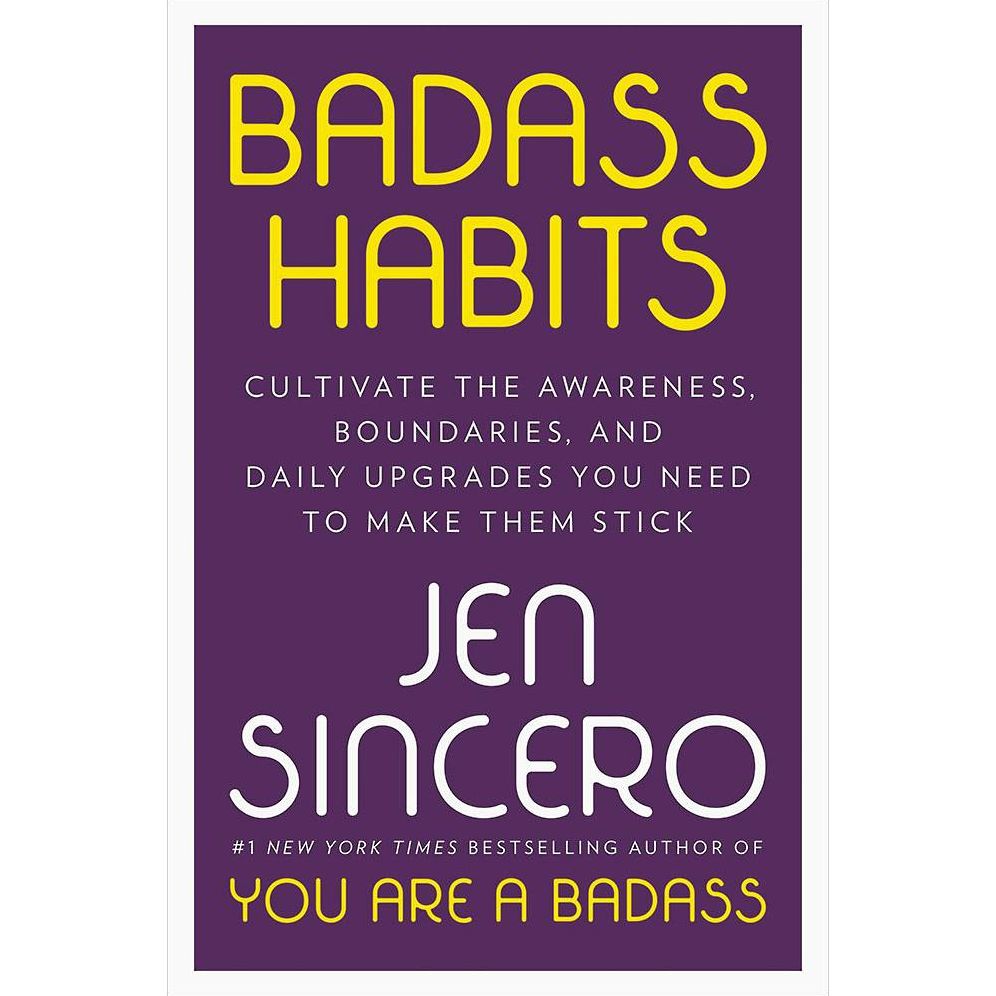 Badass Habits: Cultivate the Awareness, Boundaries, and Daily Upgrades You Need to Make Them Stick