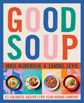 Good Soup: 52 Colorful Recipes for Year-Round Comfort (Soups and Stews Cookbook)